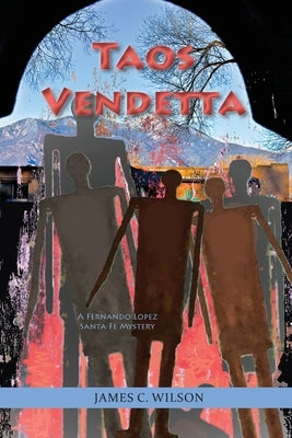Taos Vendetta: A Fernando Lopez Santa Fe Mystery by Wilson, James C.