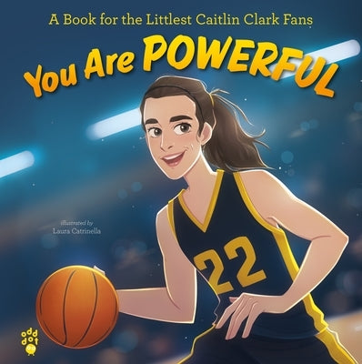 You Are Powerful: A Book for the Littlest Caitlin Clark Fans by Odd Dot