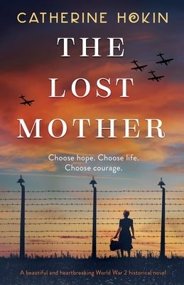 The Lost Mother: A beautiful and heartbreaking World War 2 historical novel by Hokin, Catherine