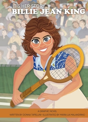 It's Her Story Billie Jean King a Graphic Novel by Malandrino, Maria Lia