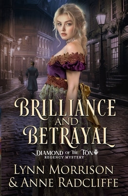 Brilliance and Betrayal: A Diamond of the Ton Regency Mystery by Morrison, Lynn