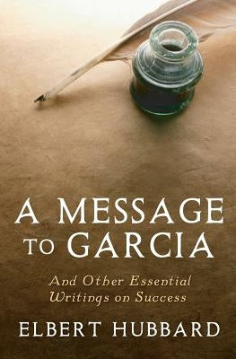 A Message to Garcia: And Other Essential Writings on Success by Conrad, Charles