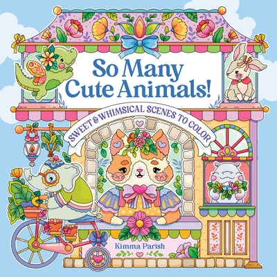 So Many Cute Animals!: Sweet & Whimsical Scenes to Color by Parish, Kimma