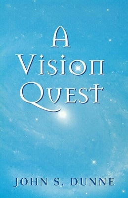 A Vision Quest by Dunne, John S.