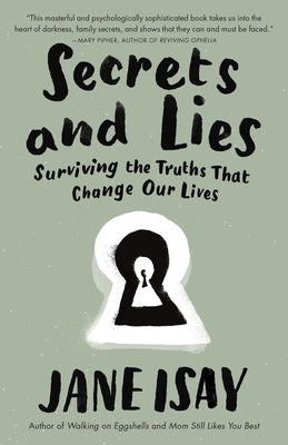 Secrets and Lies: Secrets and Lies: Surviving the Truths That Change Our Lives by Isay, Jane