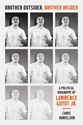 Brother Outsider, Brother Insider: A Political Biography of Lawrence Guyot Jr. by Danielson, Chris