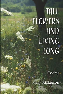Tall Flowers and Living Long by Ricketson, Mary