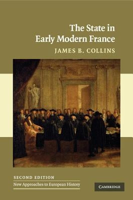 The State in Early Modern France by Collins, James B.