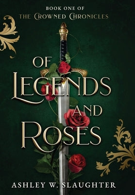 Of Legends and Roses by Slaughter, Ashley W.