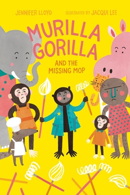 Murilla Gorilla and the Missing Mop by Lloyd, Jennifer