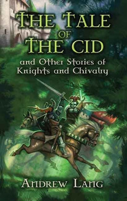 The Tale of the Cid: And Other Stories of Knights and Chivalry by Lang, Andrew