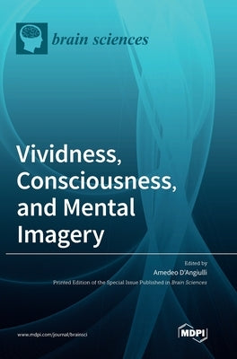 Vividness, Consciousness, and Mental Imagery: Making the Missing Links across Disciplines and Methods by D'Angiulli, Amedeo