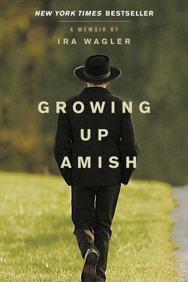 Growing Up Amish: A Memoir by Wagler, Ira