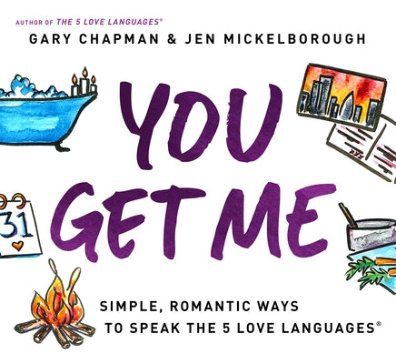 You Get Me: Simple, Romantic Ways to Speak the 5 Love Languages by Chapman, Gary