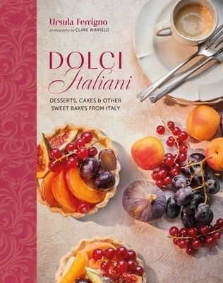 Dolci Italiani: Desserts, Cakes & Other Sweet Bakes from Italy by Ferrigno, Ursula