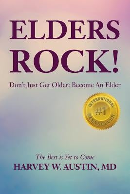 Elders Rock!: Don't Just Get Older: Become An Elder by Austin M. D., Harvey W.