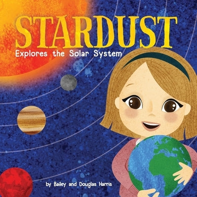 Stardust Explores the Solar System by Harris, Douglas