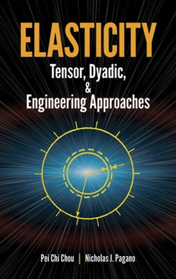 Elasticity: Tensor, Dyadic, and Engineering Approaches by Chou, Pei Chi