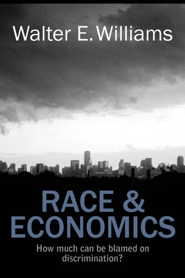 Race & Economics: How Much Can Be Blamed on Discrimination? by Williams, Walter E.