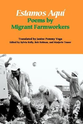 Estamos Aquí: Poems by Migrant Farmworkers by Pommy Vega, Janine