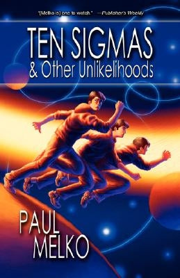 Ten Sigmas & Other Unlikelihoods by Melko, Paul