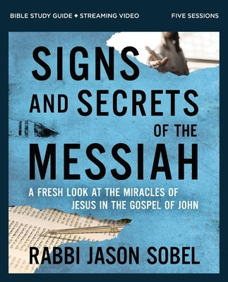 Signs and Secrets of the Messiah Bible Study Guide Plus Streaming Video: A Fresh Look at the Miracles of Jesus in the Gospel of John by Sobel, Rabbi Jason