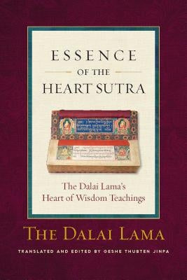 The Essence of the Heart Sutra: The Dalai Lama's Heart of Wisdom Teachings by Dalai Lama