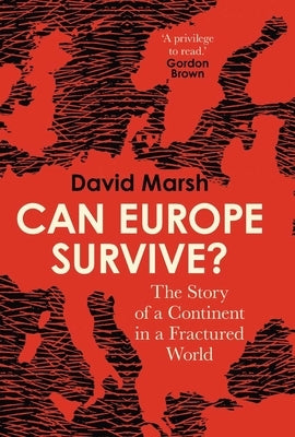 Can Europe Survive?: The Story of a Continent in a Fractured World by Marsh, David
