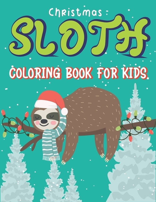 Christmas Sloth Coloring Book for Kids: A Collection of Easy, Fun and Super Slow Animal Coloring Pages for Little Kids, Toddlers and Preschool, Fantas by Press, Mahleen