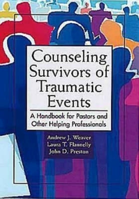 Counseling Survivors of Traumatic Events: A Handbook for Pastors and Other Helping Professionals by Weaver, Andrew J.