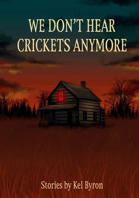 We Don't Hear Crickets Anymore by Byron, Kel