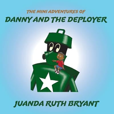 The Mini Adventures of Danny and the Deployer by Bryant, Juanda Ruth