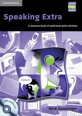 Speaking Extra: A Resource Book of Multi-Level Skills Activities [With CD] by Gammidge, Mick