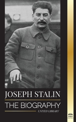 Joseph Stalin: The Biography of a Georgian Revolutionary, Political Leader of the Soviet Union and Red Tsar by Library, United