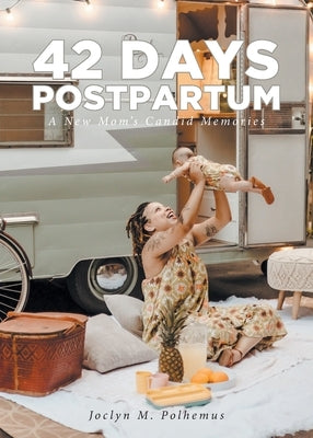 42 Days Postpartum: A New Mom's Candid Memories by Polhemus, Joclyn M.