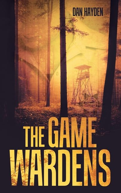 The Game Wardens by Hayden, Dan