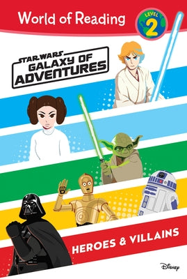 Star Wars: Galaxy of Adventures: Heroes & Villains: Heroes & Villains by Patrick, Ella
