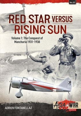 Red Star Versus Rising Sun: Volume 1 - The Conquest of Manchuria 1931-1938 by Fontanellaz, Adrien