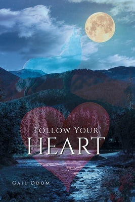 Follow Your Heart by Odom, Gail