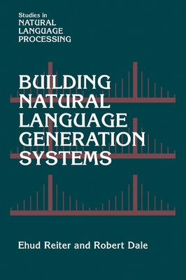 Building Natural Language Generation Systems by Reiter, Ehud