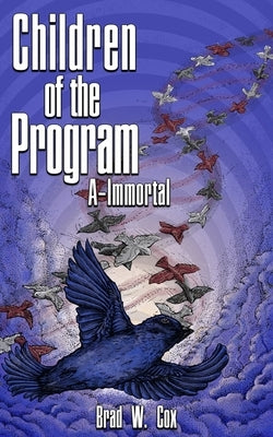 Children of the Program: A-Immortal by Cox, Brad W.