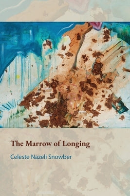 The Marrow of Longing by Snowber, Celeste Nazeli