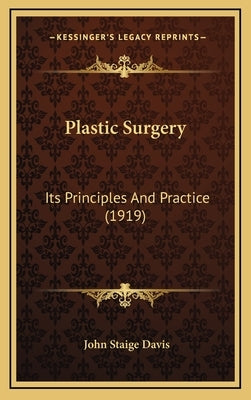 Plastic Surgery: Its Principles and Practice (1919) by Davis, John Staige