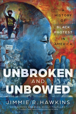 Unbroken and Unbowed: A History of Black Protest in America by Hawkins, Jimmie R.