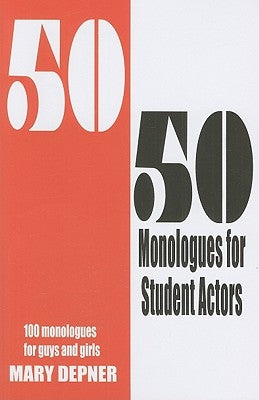 50/50 Monologues for Student Actors--Volume 1 by Depner, Mary