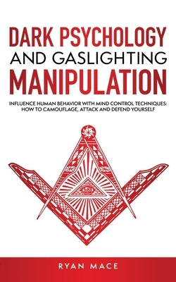 Dark Psychology and Gaslighting Manipulation: Influence Human Behavior with Mind Control Techniques: How to Camouflage, Attack and Defend Yourself by Mace, Ryan