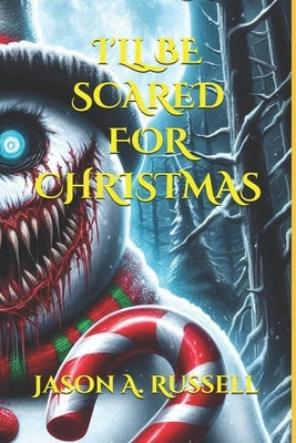 I'll Be Scared for Christmas: (Short Horror Stories) by Russell, Jason