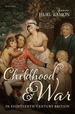 Childhood and War in Eighteenth-Century Britain by Hurl-Eamon, Jennine