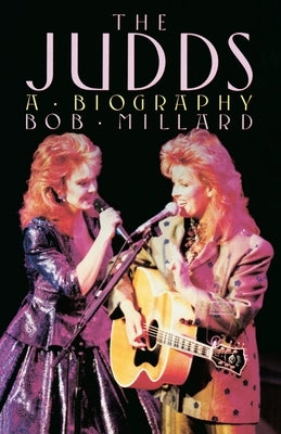 The Judds: A Biography by Millard, Bob