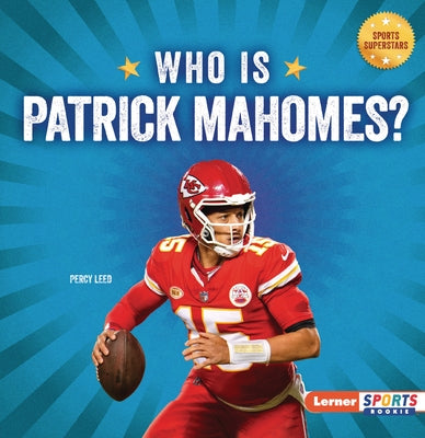 Who Is Patrick Mahomes?: Kansas City Chiefs Superstar by Leed, Percy